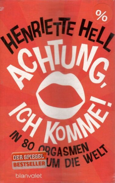 Henriette Hell - Achtung ich komme! In 8 0 Orgasmen um die Welt